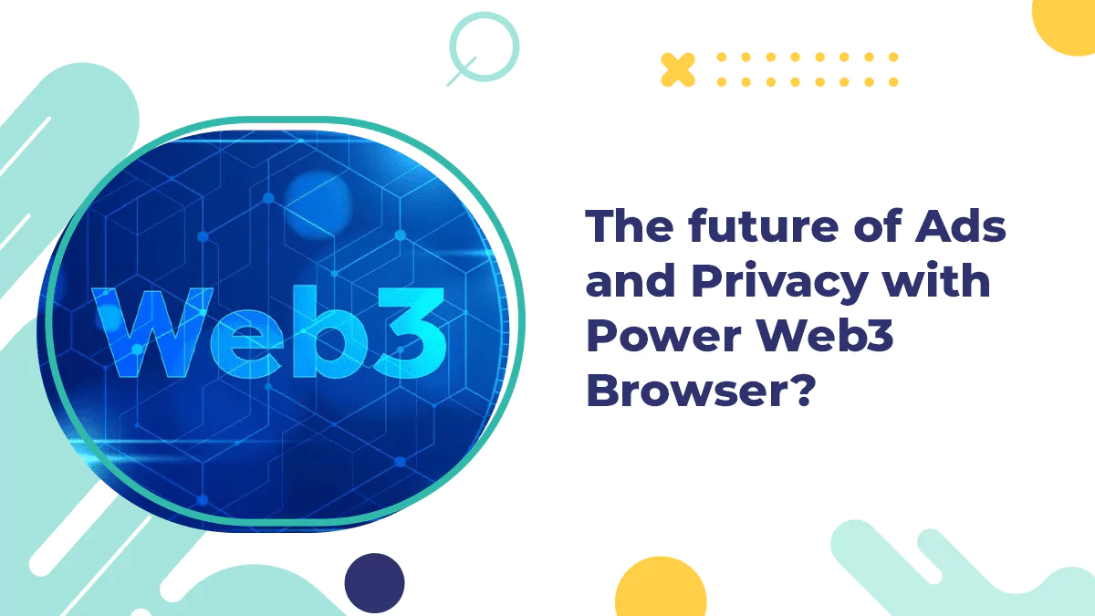 The Future of Ads and Privacy With Power Web3 Browser?
