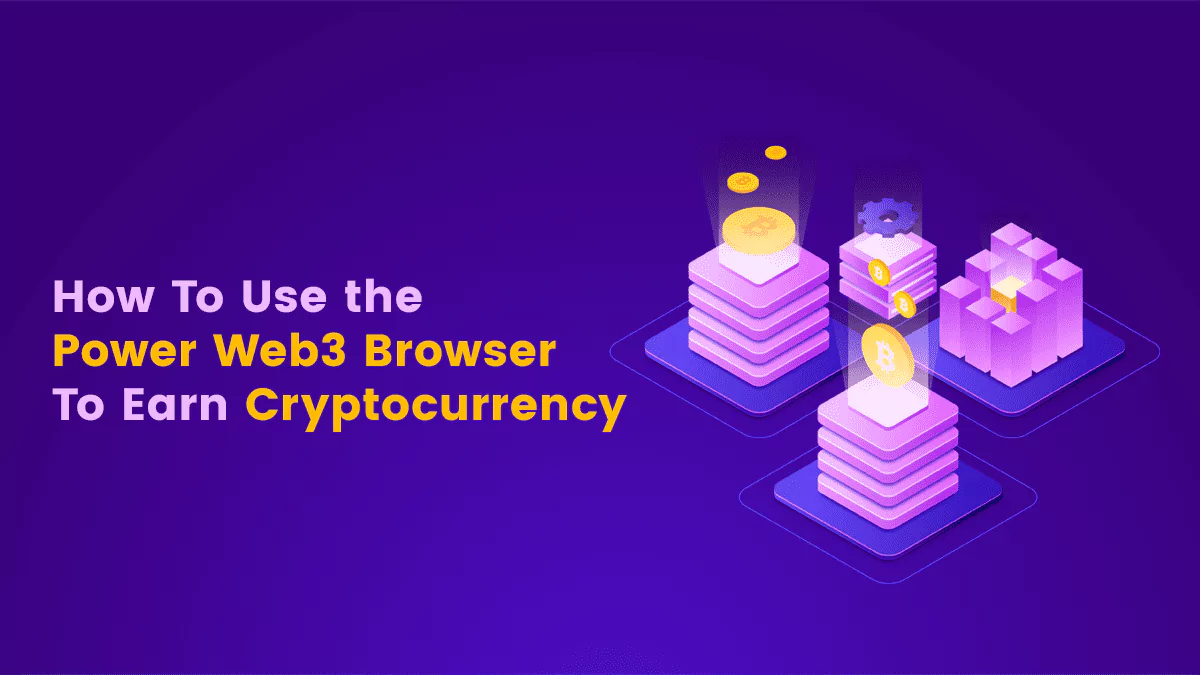 How To Use the Power Web3 Browser To Earn Cryptocurrency