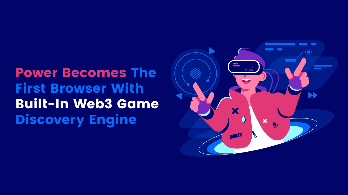 Power Becomes The First Browser With Built-In Web3 Game Discovery Engine