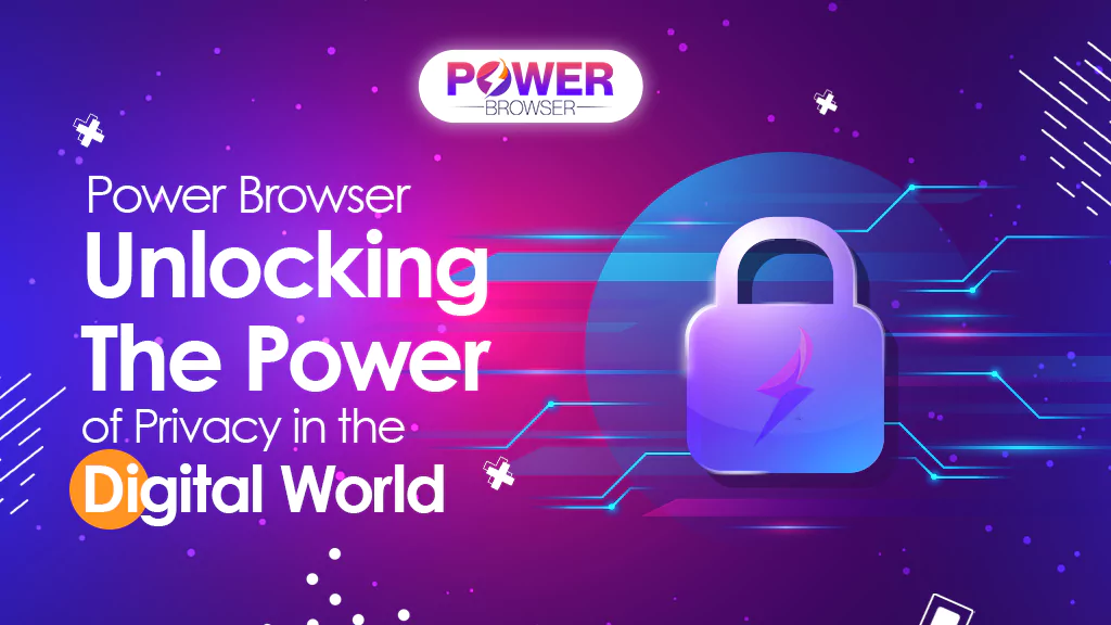 Power Browser: Unlocking the Power of Privacy in the Digital World