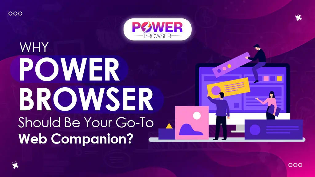 Why Power Browser Should Be Your Go-To Web Companion?