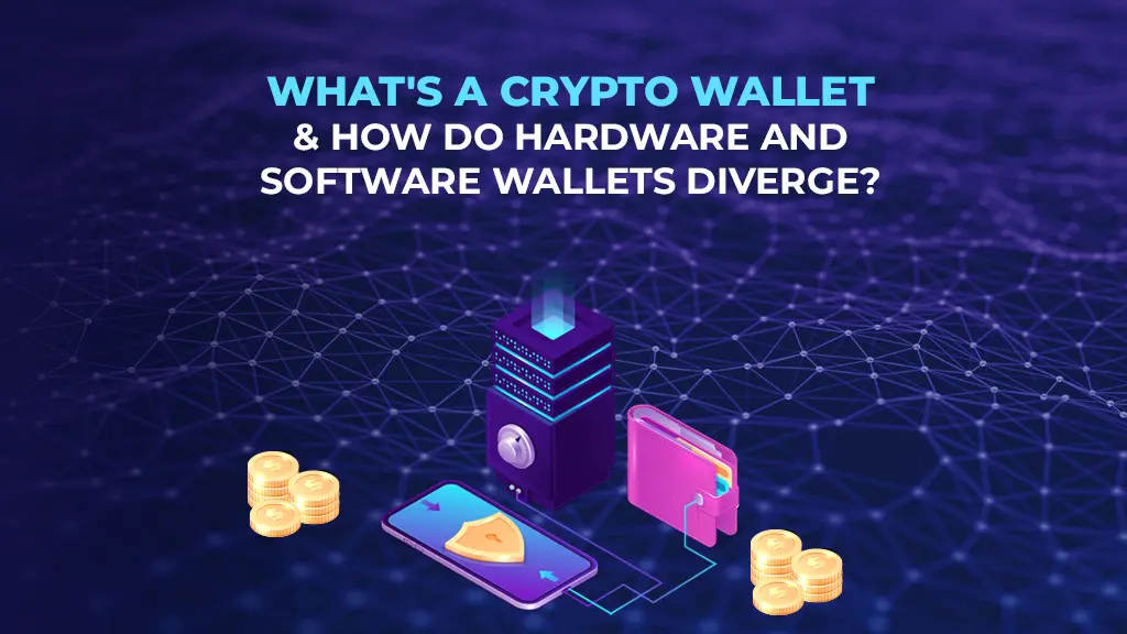 What’s A Crypto Wallet &  How Do Hardware And Software Wallets Diverge