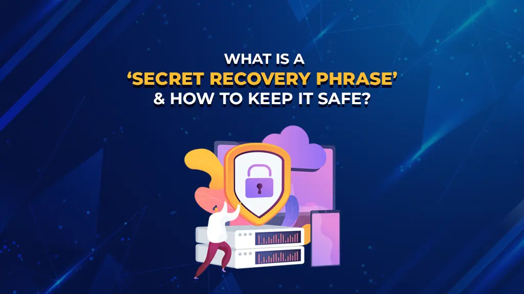 What Is A ‘Secret Recovery Phrase’ & How To Keep It Safe?