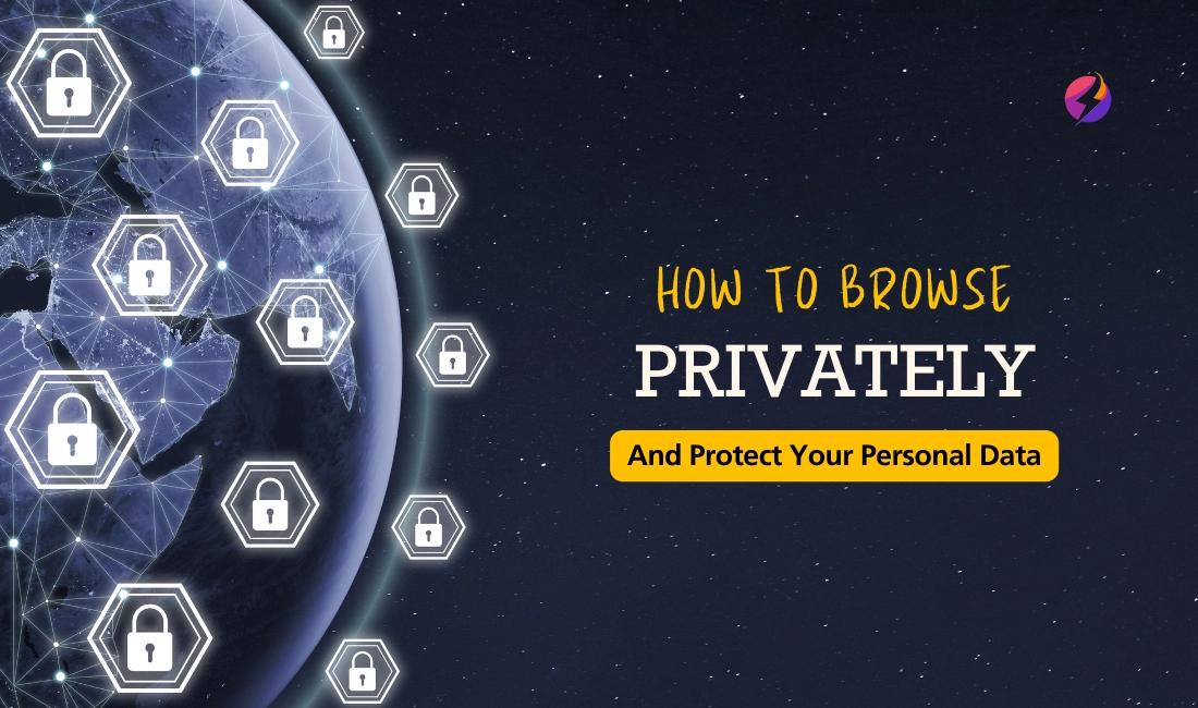How To Browse Privately And Protect Your Data?